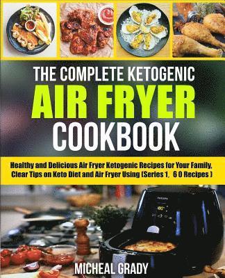 Michael Grady - The Complete Ketogenic Air Fryer Cookbook: Healthy and Delicious Air Fryer Ketogenic Recipes for Your Family, Clear Tips on Keto Diet and Air Fryer Us, Häftad. Tillgänglighet: Lägg i varukorg