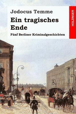 Jodocus Temme - Ein tragisches Ende: Fünf Berliner Kriminalgeschichten, Häftad. Tillgänglighet: Lägg i varukorg