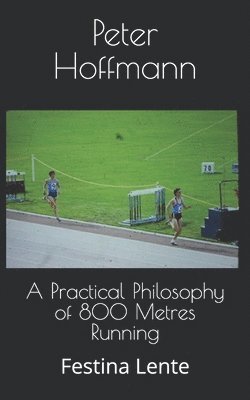 Peter Hoffmann - Practical Philosophy of 800 Metres Running, Häftad. Tillgänglighet: Lägg i varukorg