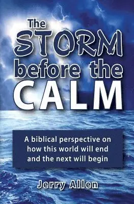 Jerry Allen - The Storm before the Calm: A biblical perspective on how this world will end and the next will begin, Häftad. Tillgänglighet: Lägg i varukorg