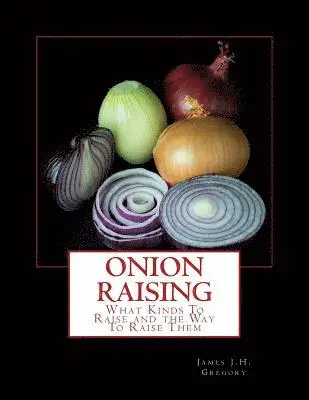James J. H. Gregory - Onion Raising: What Kinds To Raise and the Way To Raise Them, Häftad. Tillgänglighet: Lägg i varukorg