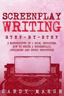 Sandy Marsh - Screenplay Writing: Step-by-Step - 3 Manuscripts in 1 Book - Essential Scriptwriting, Screenplay Outlining and Screenplay Story Structure, Häftad. Tillgänglighet: Lägg i varukorg