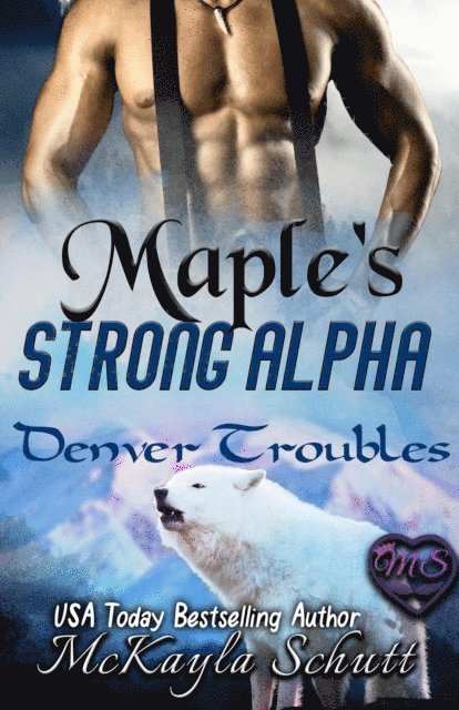 McKayla Schutt - Maple's Strong Alpha, E-bok