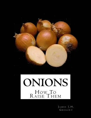 James J. H. Gregory - Onions: How To Raise Them, Häftad. Tillgänglighet: Lägg i varukorg