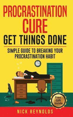 Nick Reynolds - Procrastination Cure: Get Things Done: Simple Guide to Breaking Your Procrastination Habit: 19+ Procrastination, Procrastination Cure, Stop, Häftad. Tillgänglighet: Lägg i varukorg