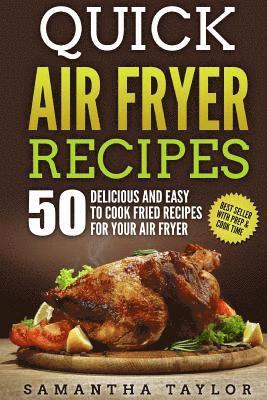 Samantha Taylor - Quick Air Fryer Recipes: 50 Delicious & Easy to Cook Fried Recipes for your Air Fryer, Häftad