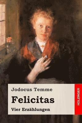 Jodocus Temme - Felicitas: Vier Erzählungen, Häftad. Tillgänglighet: Lägg i varukorg