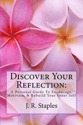 Jameel D. Davis, J. R. Staples - Discover Your Reflection: : A Personal Guide to Encourage Motivate & Rebuild Your Inner Self, Häftad. Tillgänglighet: Lägg i varukorg