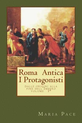 Maria Pace - Antica Roma I Protagonisti: Dalle origini alla fine dell'Impero, Häftad. Tillgänglighet: Lägg i varukorg