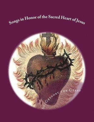 Gregory The Great - Songs in Honor of the Sacred Heart of Jesus: Sacred Heart, Precious Blood, Sacred Wounds, Häftad. Tillgänglighet: Lägg i varukorg