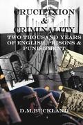 Crucifixion & Criminality: Two Thousand Years of English Prisons & Punishment