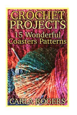 Carla Rogers - Crochet Projects: 15 Wonderful Coasters Patterns: (Crochet Patterns, Crochet Stitches), Häftad. Tillgänglighet: Lägg i varukorg