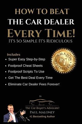 Paul Maloney - How To Beat The Car Dealer Every Time! It's So Simple It's Ridiculous!, Häftad