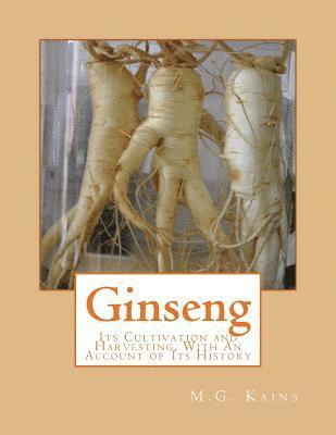 M. G. Kains - Ginseng: Its Cultivation and Harvesting, With An Account of Its History, Häftad. Tillgänglighet: Lägg i varukorg
