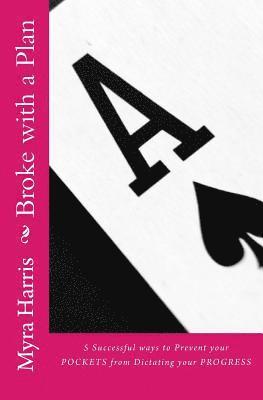 Myra Harris - Broke with a Plan: 5 Successful ways to Prevent your Pockets from Dictating your Progress, Häftad. Tillgänglighet: Lägg i varukorg