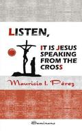 Listen, It Is Jesus Speaking from the Cross