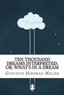 Gustavus Hindman Miller - Ten Thousand Dreams Interpreted; Or, What's in a Dream: A Scientific and Practical Exposition, Häftad. Tillgänglighet: Lägg i varukorg