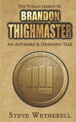 Authors And Dragons, Steve Wetherell - The Totally Legend of Brandon Thighmaster, Häftad. Tillgänglighet: Lägg i varukorg