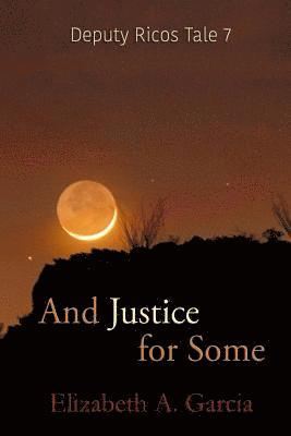 Elizabeth A. Garcia - And Justice for Some: Deputy Ricos Tale 7, Häftad. Tillgänglighet: Lägg i varukorg