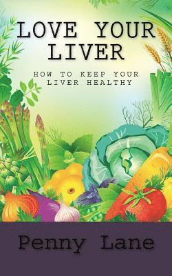 Penny Lane - Love Your Liver: How To Keep Your Liver Healthy, Häftad