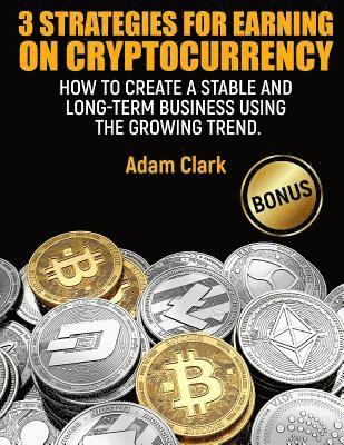 Adam Clark - 3 Strategies for earning on cryptocurrency.: How to create a stable and long-term business using the growing trend., Häftad. Tillgänglighet: Lägg i varukorg