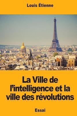 Louis Étienne - La Ville de l'intelligence et la ville des révolutions, Häftad. Tillgänglighet: Lägg i varukorg