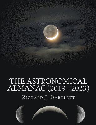 Richard J. Bartlett - The Astronomical Almanac (2019 - 2023): A Comprehensive Guide to Night Sky Events, Häftad. Tillgänglighet: Lägg i varukorg