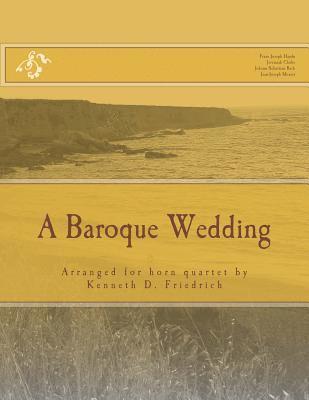 Jeremiah Clarke, Johann Sebastian Bach - A Baroque Wedding: Arranged for horn quartet by Kenneth D. Friedrich, Häftad. Tillgänglighet: Lägg i varukorg