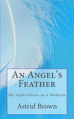 Astrid Brown - An Angel's Feather: My experiences as a Medium, Häftad. Tillgänglighet: Lägg i varukorg