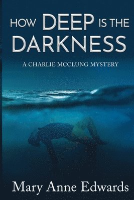 M. A. Edwards - How Deep is the Darkness: A Charlie McClung Mystery, Häftad. Tillgänglighet: Lägg i varukorg