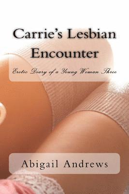 Abigail Andrews - Carrie's Lesbian Encounter: Erotic Diary of a Young Woman Three, Häftad. Tillgänglighet: Lägg i varukorg