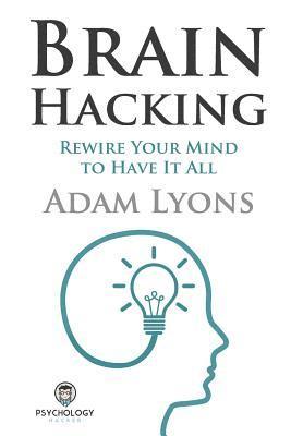 Adam Lyons - Brain Hacking: Rewire Your Mind to Have It All, Häftad. Tillgänglighet: Lägg i varukorg