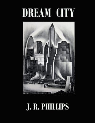 J. R. Phillips - Dream City, Häftad. Tillgänglighet: Lägg i varukorg