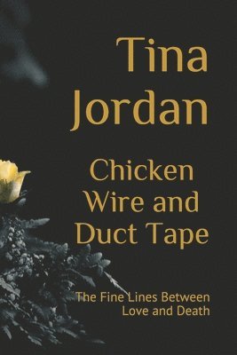 Tina Jordan - Chicken Wire and Duct Tape: The Fine Lines Between Love and Death, Häftad. Tillgänglighet: Lägg i varukorg