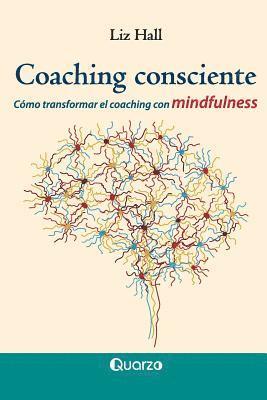 Liz Hall - Coaching consciente: Cómo transformar el coaching con mindfulness, Häftad. Tillgänglighet: Lägg i varukorg