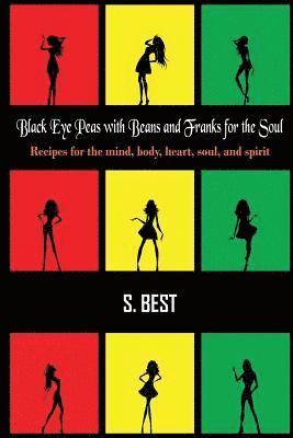 S. Best - Black Eye Peas with Beans and Franks for the Soul: Recipes for the mind, body, heart, soul, and spirit, Häftad