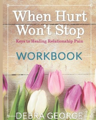 Debra George - Personal Workbook for When Hurt Won't Stop: Keys to Healing Relationship Pain, Häftad. Tillgänglighet: Lägg i varukorg