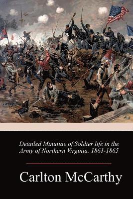 Carlton McCarthy - Detailed Minutiae of Soldier life in the Army of Northern Virginia, 1861-1865, Häftad. Tillgänglighet: Lägg i varukorg