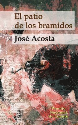 José Acosta - El patio de los bramidos: Premio Nacional de Cuento, Häftad. Tillgänglighet: Lägg i varukorg