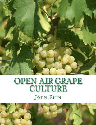 John Phin - Open Air Grape Culture: Garden and Vineyard Culture of the Vine and the Manufacture of Domestic Wine, Häftad