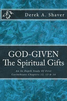 Derek A. Shaver - God-Given: The Spiritual Gifts: An In-Depth Study Of First Corinthians Chapters 12, 13 & 14, Häftad. Tillgänglighet: Lägg i varukorg