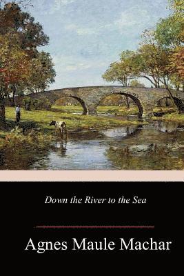 Agnes Maule Machar - Down the River to the Sea, Häftad