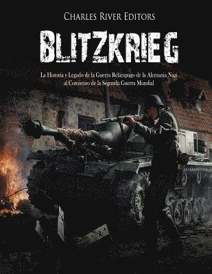 Charles River - Blitzkrieg: La Historia y Legado de la Guerra Relámpago de la Alemania Nazi al Comienzo de la Segunda Guerra Mundial, Häftad