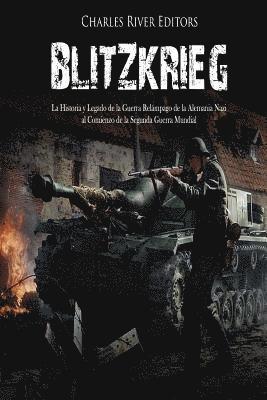 Charles River - Blitzkrieg: La Historia y Legado de la Guerra Relámpago de la Alemania Nazi al Comienzo de la Segunda Guerra Mundial, Häftad