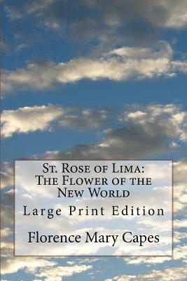 Florence Mary Capes - St. Rose of Lima: The Flower of the New World: Large Print Edition, Häftad. Tillgänglighet: Lägg i varukorg