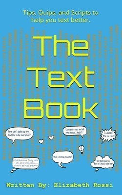 Elizabeth Rossi - The Text Book: Tips, Quips, and Scripts to help you text better!, Häftad. Tillgänglighet: Lägg i varukorg