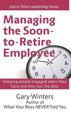 Gary Winters - Managing the Soon to Retire Employee, Häftad
