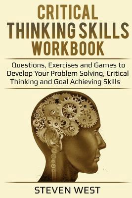Steven West - Critical Thinking Skills Workbook: Questions, Exercises and Games to Develop Your Problem Solving, Critical Thinking and Goal Achieving Skills, Häftad. Tillgänglighet: Lägg i varukorg