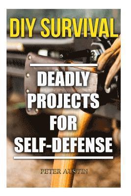 Peter Austin - DIY Survival: Deadly Projects for Self-Defense, Häftad. Tillgänglighet: Lägg i varukorg