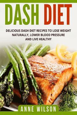 Anne Wilson - Dash Diet: Delicious DASH Diet Recipes to Lose Weight Naturally, Lower Blood Pressure and Live Healthy- Includes 7-day Meal Plan, Häftad. Tillgänglighet: Lägg i varukorg
